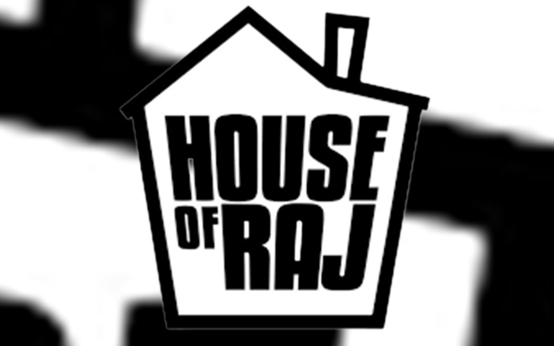 WELCOME TO THE HOUSE OF RAJ